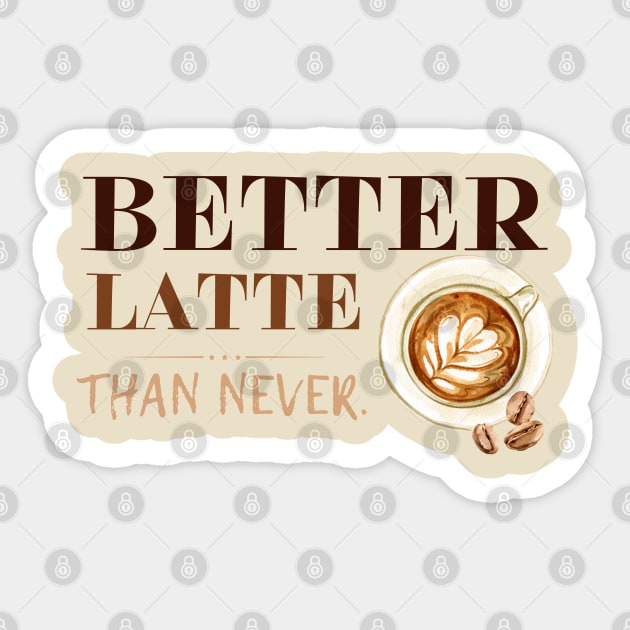 Better Latte Than Never Sticker by EACreaTeeve